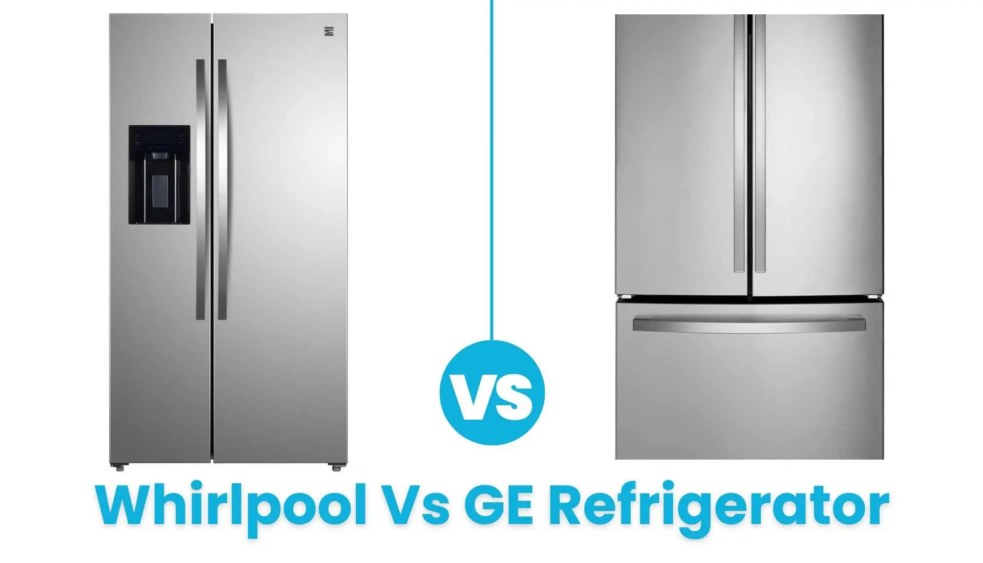 Whirlpool Vs GE Refrigerator